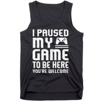 I Paused My Game To Be Here Funny Video Gamers Gift  Tank Top