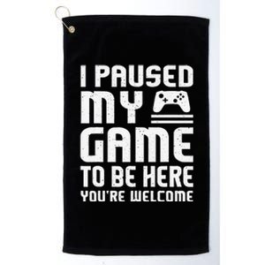 I Paused My Game To Be Here Funny Video Gamers Gift  Platinum Collection Golf Towel