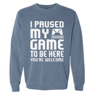 I Paused My Game To Be Here Funny Video Gamers Gift  Garment-Dyed Sweatshirt