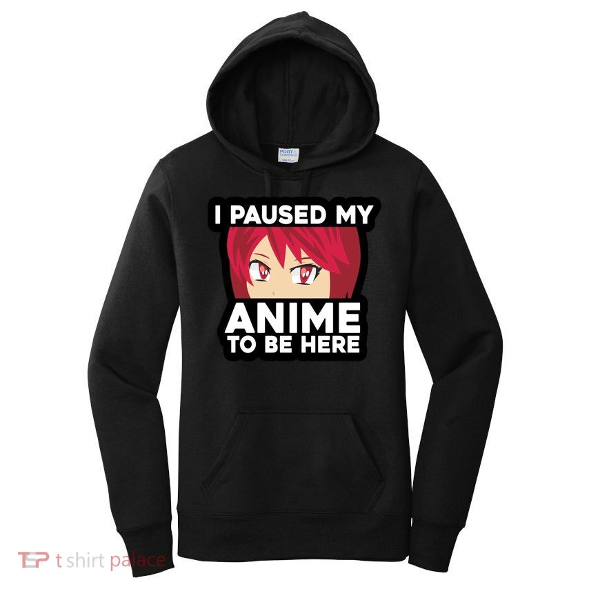 I Paused My Game To Be Here Funny Anime Women's Pullover Hoodie
