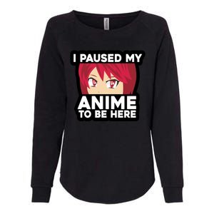 I Paused My Game To Be Here Funny Anime Womens California Wash Sweatshirt