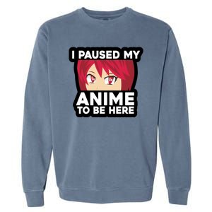 I Paused My Game To Be Here Funny Anime Garment-Dyed Sweatshirt