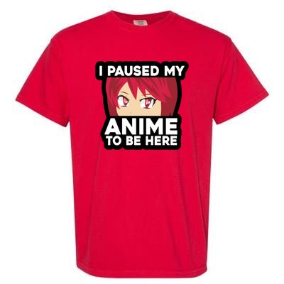 I Paused My Game To Be Here Funny Anime Garment-Dyed Heavyweight T-Shirt