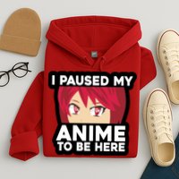 I Paused My Game To Be Here Funny Anime Hoodie