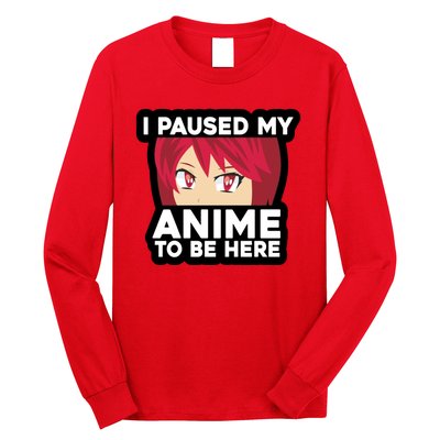 I Paused My Game To Be Here Funny Anime Long Sleeve Shirt