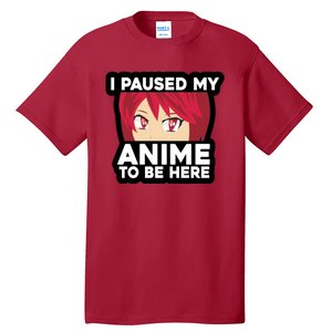 I Paused My Game To Be Here Funny Anime Tall T-Shirt