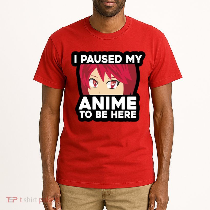 I Paused My Game To Be Here Funny Anime Tall T-Shirt