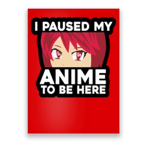 I Paused My Game To Be Here Funny Anime Poster