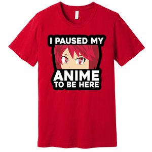 I Paused My Game To Be Here Funny Anime Premium T-Shirt