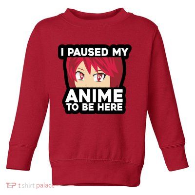 I Paused My Game To Be Here Funny Anime Toddler Sweatshirt