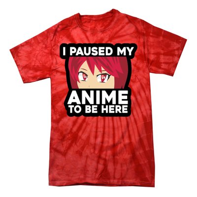 I Paused My Game To Be Here Funny Anime Tie-Dye T-Shirt