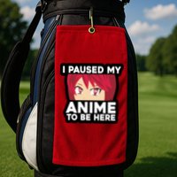 I Paused My Game To Be Here Funny Anime Golf Towel