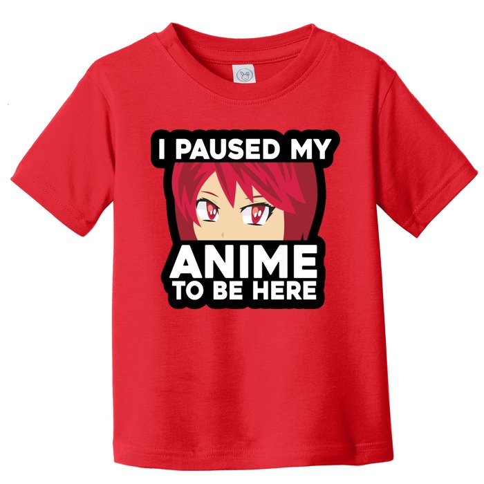 I Paused My Game To Be Here Funny Anime Toddler T-Shirt
