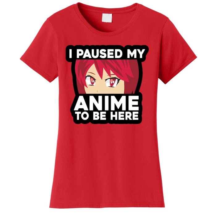 I Paused My Game To Be Here Funny Anime Women's T-Shirt