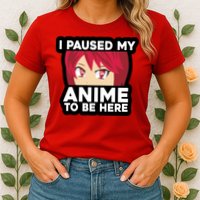 I Paused My Game To Be Here Funny Anime Womens T-Shirt