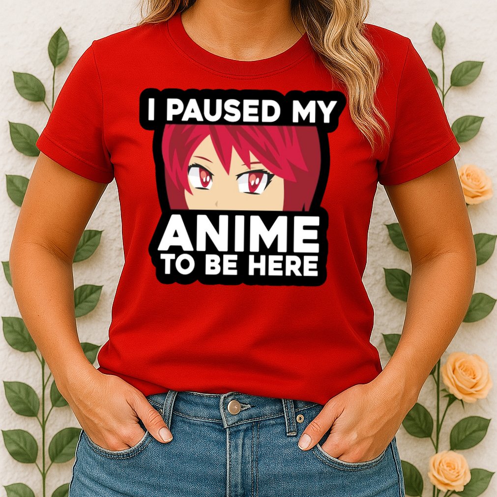 I Paused My Game To Be Here Funny Anime Womens T-Shirt
