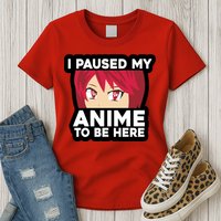 I Paused My Game To Be Here Funny Anime Womens T-Shirt