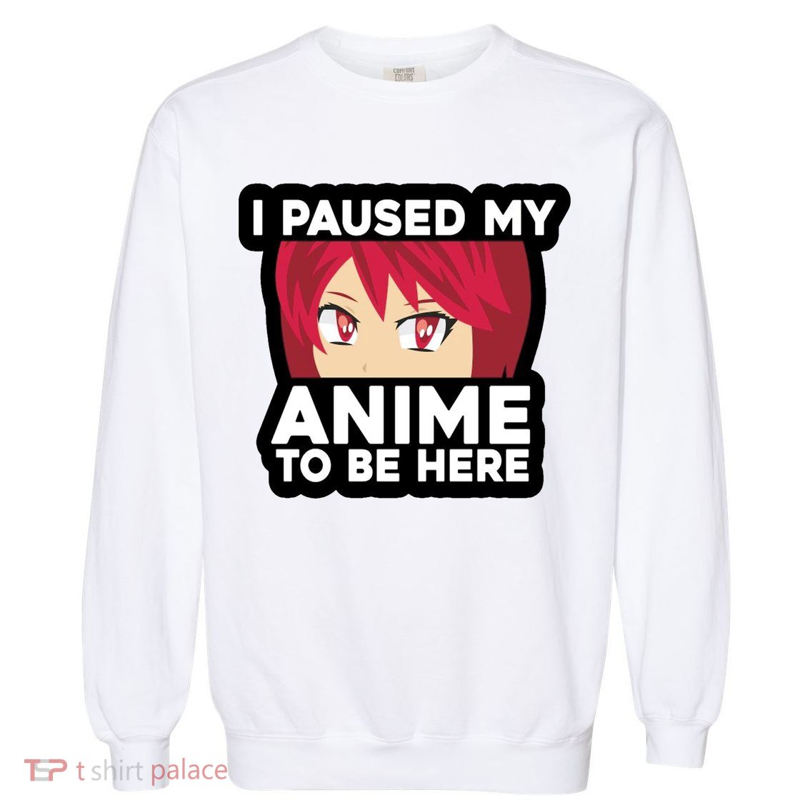 I Paused My Game To Be Here Funny Anime Garment-Dyed Sweatshirt