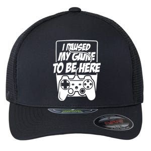 I Paused My Game To Be Here Flexfit Unipanel Trucker Cap