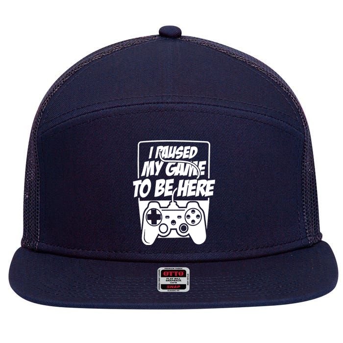 I Paused My Game To Be Here 7 Panel Mesh Trucker Snapback Hat