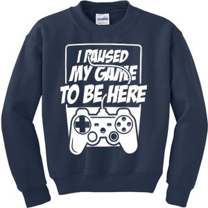 I Paused My Game To Be Here Kids Sweatshirt