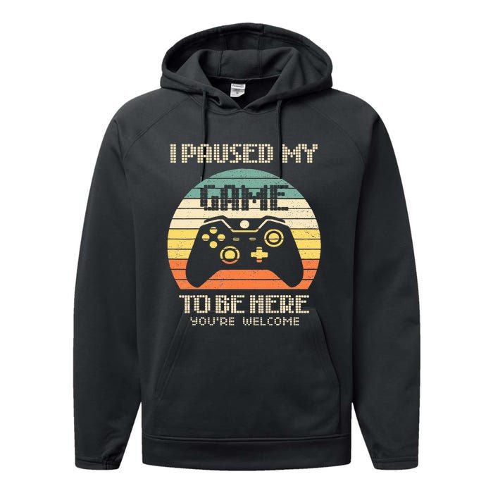 I Paused My Game To Be Here You're Welcome Retro Gamer Gift  Performance Fleece Hoodie