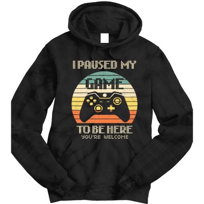 I Paused My Game To Be Here You're Welcome Retro Gamer Gift  Tie Dye Hoodie