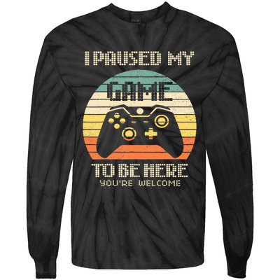 I Paused My Game To Be Here You're Welcome Retro Gamer Gift  Tie-Dye Long Sleeve Shirt