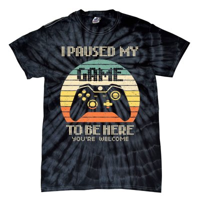 I Paused My Game To Be Here You're Welcome Retro Gamer Gift  Tie-Dye T-Shirt