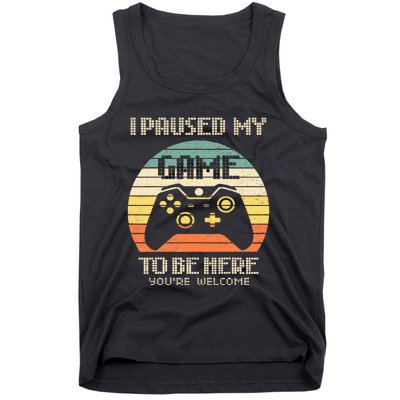 I Paused My Game To Be Here You're Welcome Retro Gamer Gift  Tank Top