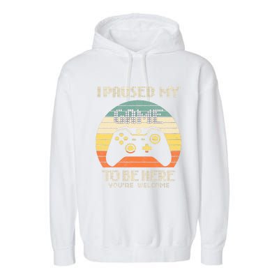 I Paused My Game To Be Here You're Welcome Retro Gamer Gift  Garment-Dyed Fleece Hoodie