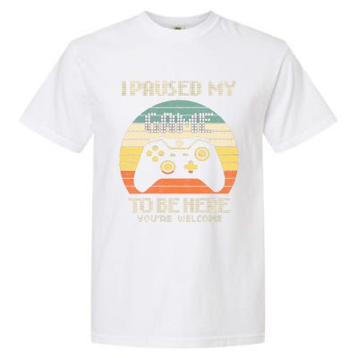 I Paused My Game To Be Here You're Welcome Retro Gamer Gift  Garment-Dyed Heavyweight T-Shirt