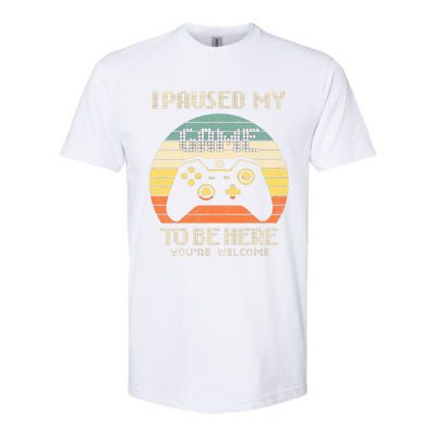 I Paused My Game To Be Here You're Welcome Retro Gamer Gift  Softstyle CVC T-Shirt