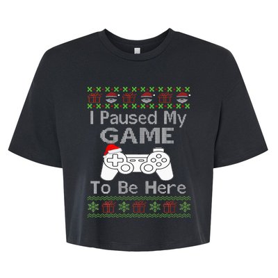 I Paused My Game To Be Here Ugly Sweater Funny Christmas  Bella+Canvas Jersey Crop Tee