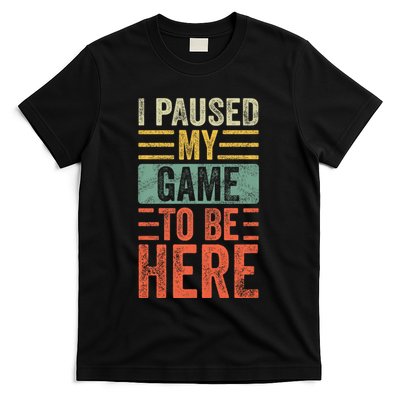 I Paused My Game To Be Here Funny Retro Vintage Video Gamer T-Shirt