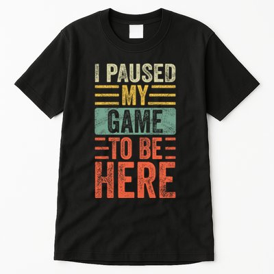 I Paused My Game To Be Here Funny Retro Vintage Video Gamer Tall T-Shirt