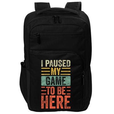 I Paused My Game To Be Here Funny Retro Vintage Video Gamer Impact Tech Backpack