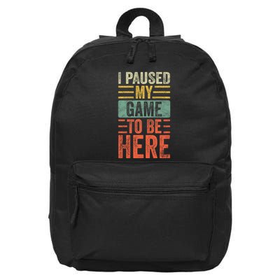 I Paused My Game To Be Here Funny Retro Vintage Video Gamer 16 in Basic Backpack