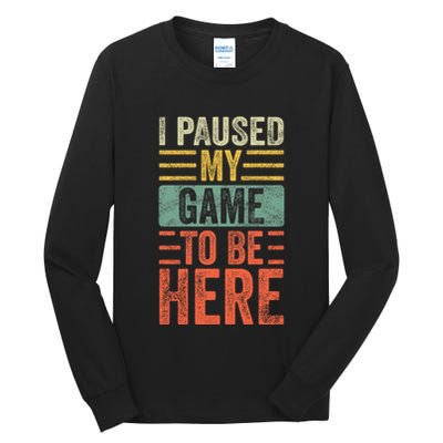 I Paused My Game To Be Here Funny Retro Vintage Video Gamer Tall Long Sleeve T-Shirt