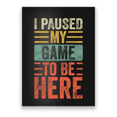 I Paused My Game To Be Here Funny Retro Vintage Video Gamer Poster