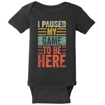 I Paused My Game To Be Here Funny Retro Vintage Video Gamer Baby Bodysuit