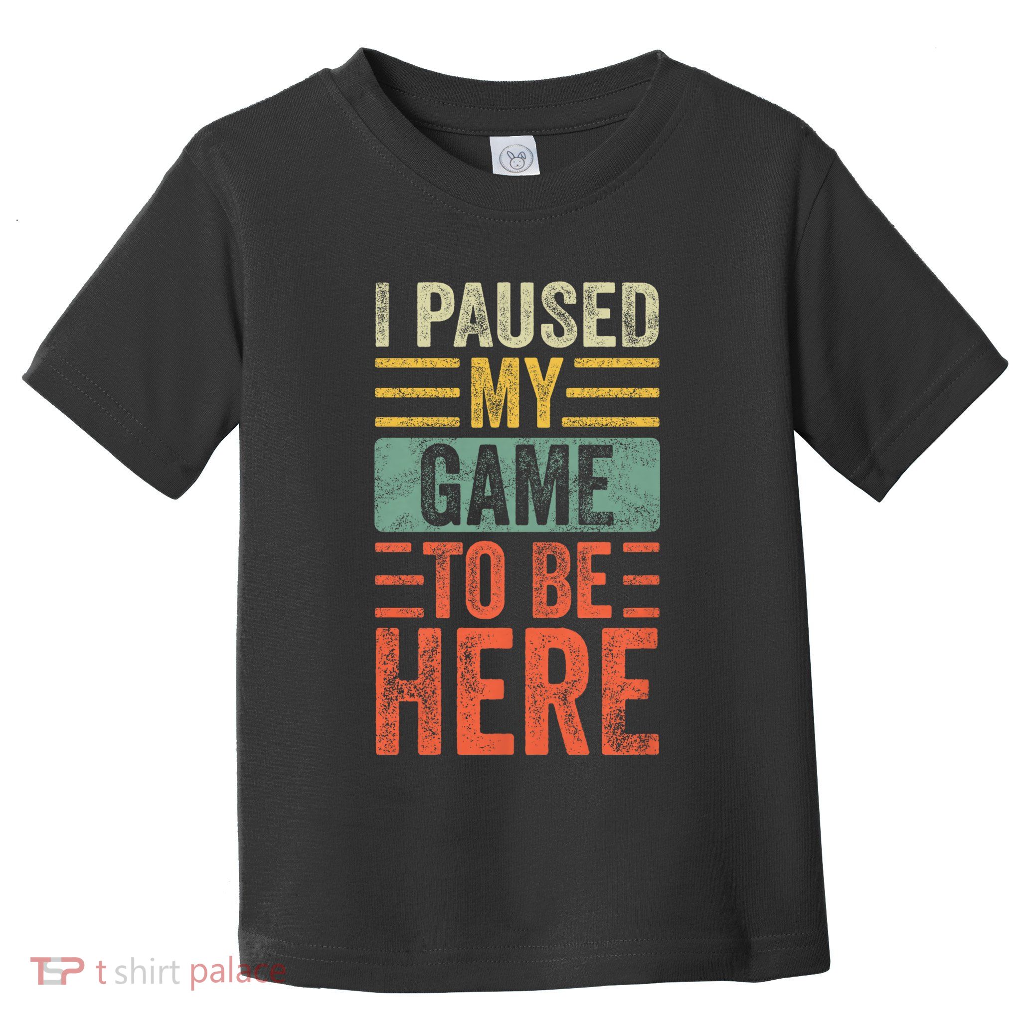 I Paused My Game To Be Here Funny Retro Vintage Video Gamer Toddler T-Shirt