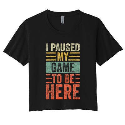 I Paused My Game To Be Here Funny Retro Vintage Video Gamer Crop Top