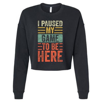 I Paused My Game To Be Here Funny Retro Vintage Video Gamer Cropped Pullover Crew