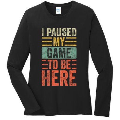 I Paused My Game To Be Here Funny Retro Vintage Video Gamer Ladies Long Sleeve Shirt