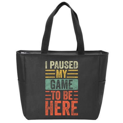 I Paused My Game To Be Here Funny Retro Vintage Video Gamer Zip Tote Bag