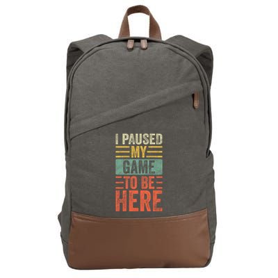 I Paused My Game To Be Here Funny Retro Vintage Video Gamer Cotton Canvas Backpack