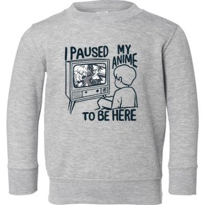 I Paused My Anime To Be Here Funny Toddler Sweatshirt