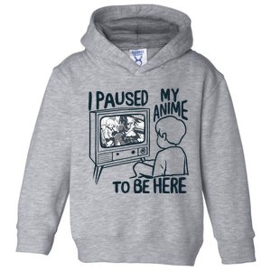 I Paused My Anime To Be Here Funny Toddler Hoodie