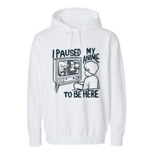 I Paused My Anime To Be Here Funny Garment-Dyed Fleece Hoodie